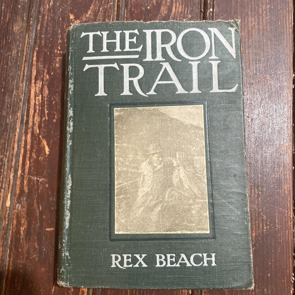 The Iron Trail by Rex Beach 1913 Antique Hardcover Book